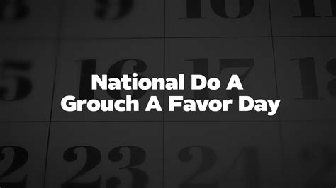 National-Do-A-Grouch-A-Favor-Day - List Of National Days