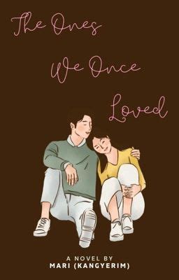 The Ones We Once Loved - yems - Wattpad