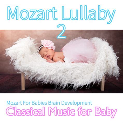 ‎Mozart Lullaby 2: Mozart for Babies Brain Development, Classical Music ...