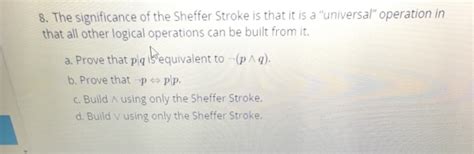 Solved 8. The significance of the Sheffer Stroke is that it | Chegg.com