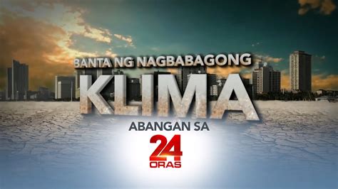 Maiinit na usapin tungkol sa climate change, tatalakayin ng GMA Integrated News | Abangan sa 24 ...