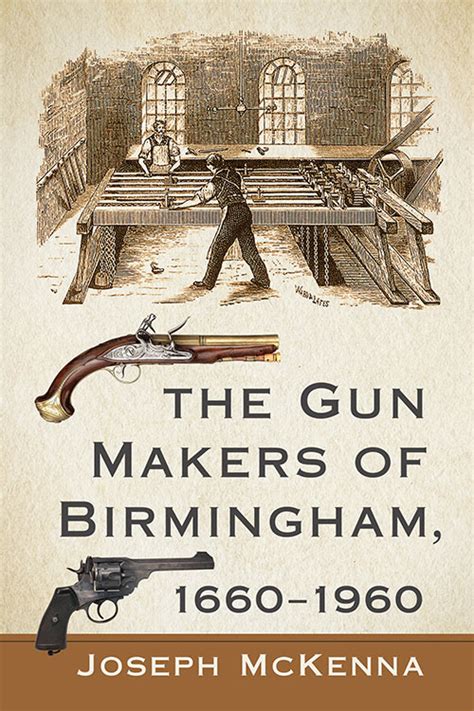 The Gun Makers of Birmingham, 1660–1960 - McFarland