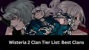 Wisteria 2 Clan Tier List: Best Clans - MrGuider