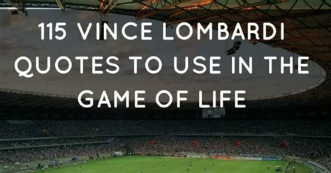 115 Vince Lombardi Quotes To Use In The Game Of Life