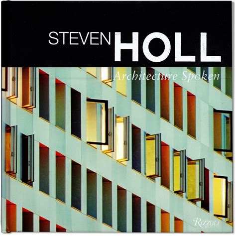 Steven Holl: Architecture Spoken. by HOLL, Steven. With an foreword by Lebbu Woods.: Fine ...