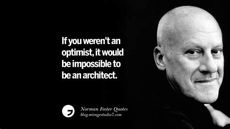 10 Norman Foster Quotes On Technology, Simplicity, Materials And Design