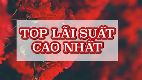 Lãi suất ngân hàng hôm nay 27.5: Tổng hợp bank lãi suất tiết kiệm cao ...