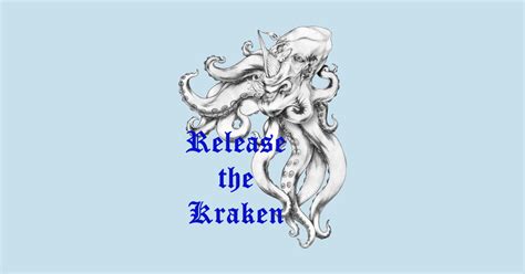 Release the Kraken. - Release The Kraken - T-Shirt | TeePublic