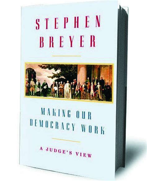 'Making Our Democracy Work,' by Stephen Breyer