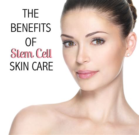 The Benefits of Stem Cell Skin Care as Anti-Aging Treatments