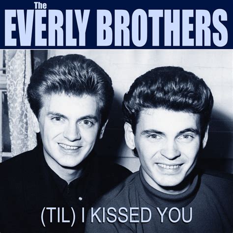 The Everly Brothers (Til) I Kissed You - Album by The Everly Brothers ...