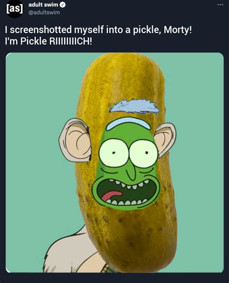 Screenshot this. now you're Pickle Rich. | Pickle Rick | Know Your Meme