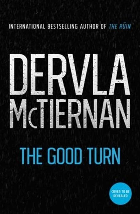 FORECAST FRIDAY: THE GOOD TURN by Dervla McTiernan (Harper Collins ...