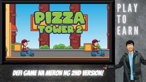 PIZZA TOWER 2 - DEFI PROJECT NA MAY GAMEFI ASPECT MAY 2ND VERSION NA ...