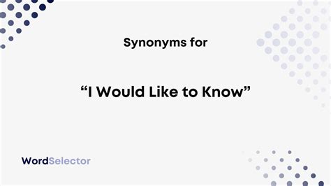 12 Synonyms for “I Would Like to Know” - WordSelector