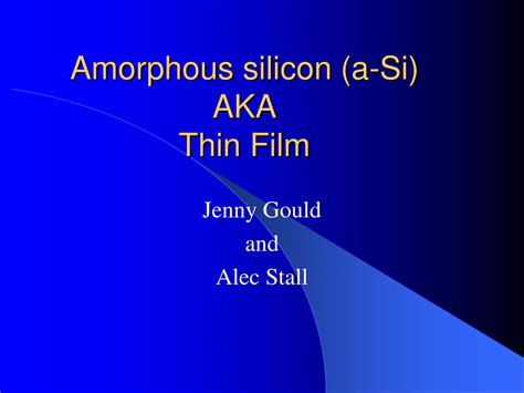 PPT - Amorphous silicon (a-Si) AKA Thin Film PowerPoint Presentation, free download - ID:5613657