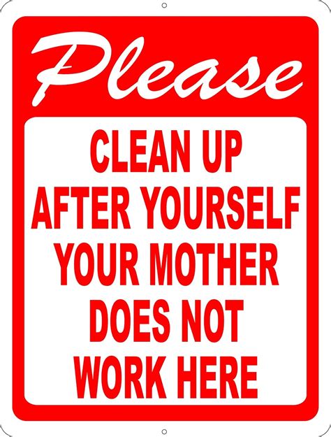 Please Clean Up After Yourself Your Mother Does Not Work Here Sign. 8x12 Metal. - Walmart.com