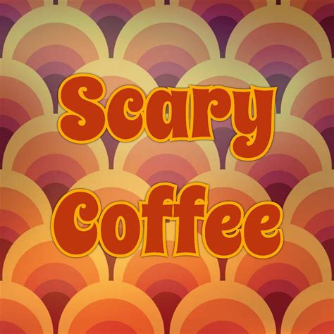 Scary Coffee