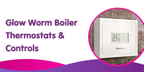 Glow Worm Boiler Controls, Smart Thermostat & Wireless Controllers