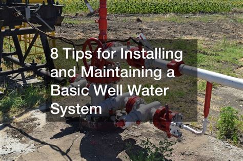 8 Tips for Installing and Maintaining a Basic Well Water System - Renan ...