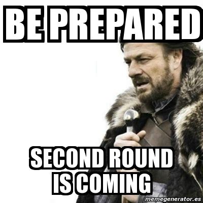 Meme Prepare Yourself - be prepared second round is coming - 4019355