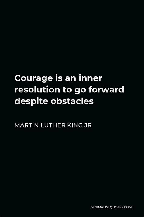 Martin Luther King Jr Quote: Courage is an inner resolution to go ...