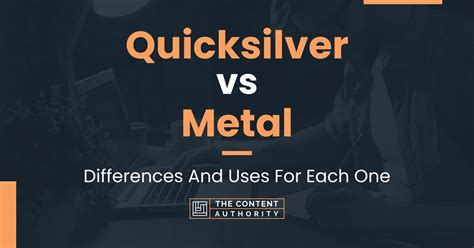 Quicksilver vs Metal: Differences And Uses For Each One