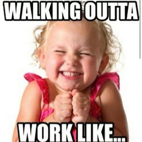 Top 10 Leaving Work On Friday Memes | Leaving work on friday, Work ...