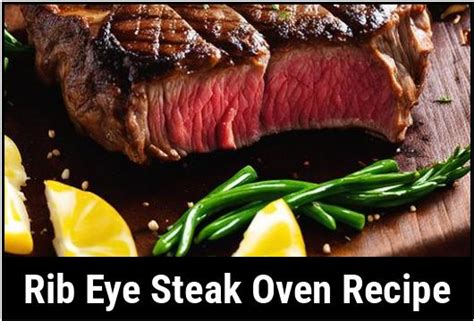 The Ultimate Guide To Rib Eye Steak Oven Recipe