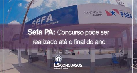 Sefa PA: Concurso pode ser realizado até o final do ano - LS Ensino.