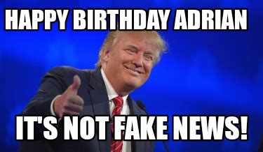 Meme Creator - Funny Happy birthday Adrian It's not fake news! Meme Generator at MemeCreator.org!