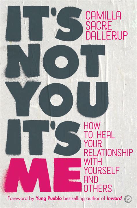 It's Not You, It's Me: How to Heal Your Relationship with Yourself and Others by Camilla Sacre ...