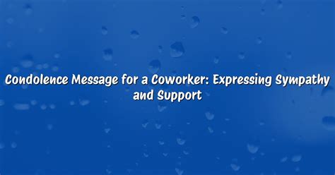 Condolence Message for a Coworker: Expressing Sympathy and Support - Best Wishes & Messages