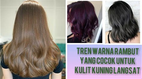 Warna Rambut Untuk Kulit Kuning Langsat - Warna Rambut Cakep Untuk ...