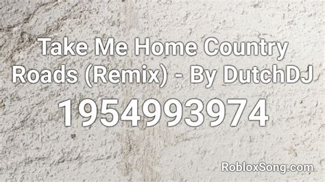 Take Me Home Country Roads (Remix) - By DutchDJ Roblox ID - Roblox music codes