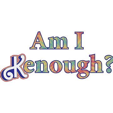 "Am I Kenough I am Kenough " Sticker for Sale by BettyEverett | Redbubble