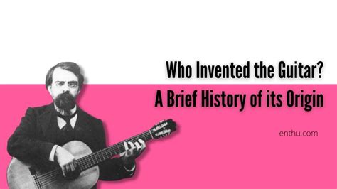 Who Invented the Guitar? A Brief History of its Origin - EnthuZiastic