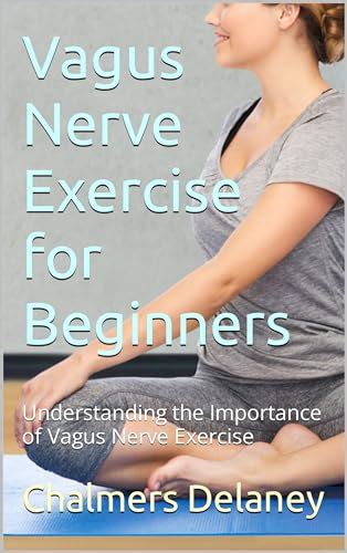 Vagus Nerve Exercise for Beginners: Understanding the Importance of ...