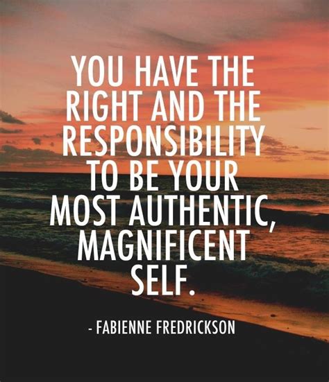 You have the right and responsibility to be your best, most authentic self. How are you showing ...