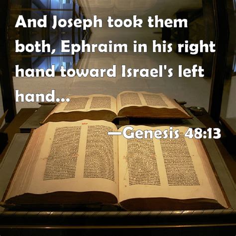 Genesis 48:13 And Joseph took them both, Ephraim in his right hand ...