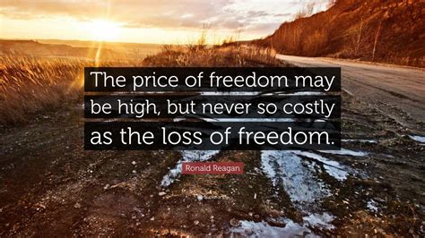 Ronald Reagan Quote: “The price of freedom may be high, but never so ...