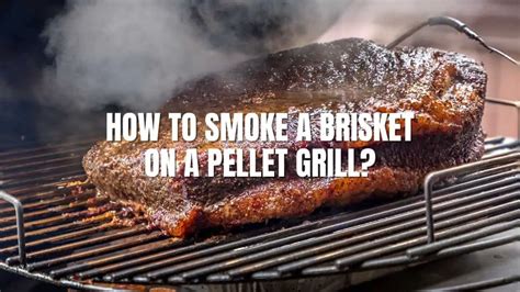 How To Smoke A Brisket On A Pellet Grill? - BBQGrillGuides.com