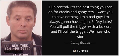 Sammy Gravano quote: Gun control? It's the best thing you can do for...