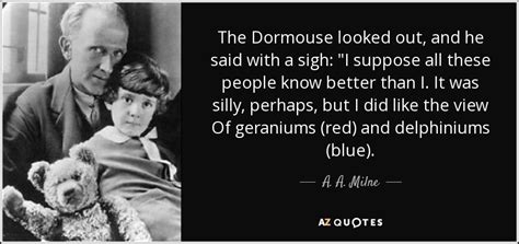 A. A. Milne quote: The Dormouse looked out, and he said with a sigh...