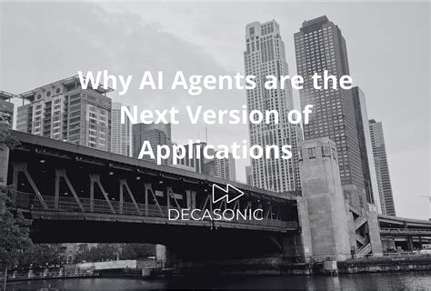 Why AI Agents are the Next Version of Applications