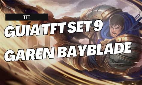 Guía TFT Set 9: Aprende a jugar "Garen Beyblade"