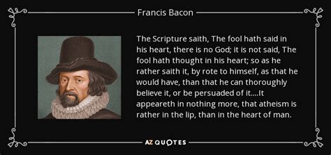 Francis Bacon quote: The Scripture saith, The fool hath said in his heart...