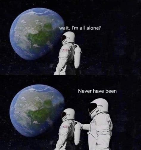 You're never alone - Meme by mtg0897 :) Memedroid