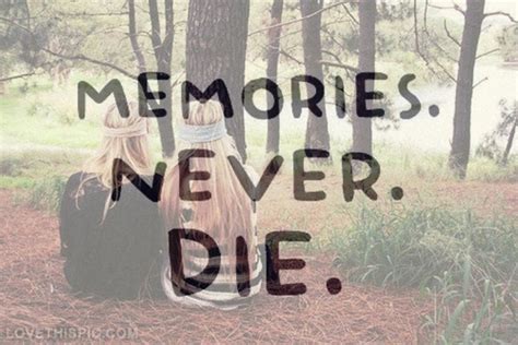 Memories Never Die Pictures, Photos, and Images for Facebook, Tumblr, Pinterest, and Twitter