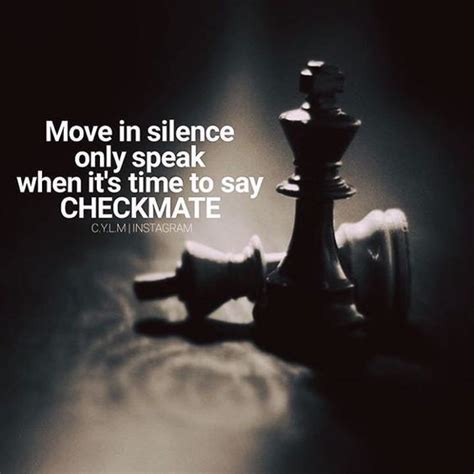 Move in silence only speak when its time to say CHECKMATE life quotes quotes quote inspirational ...